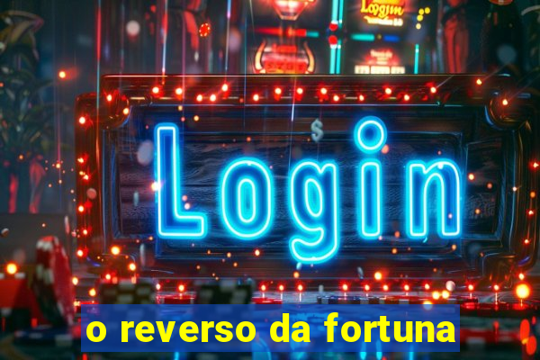 o reverso da fortuna